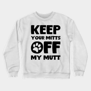 Keep Your Hands Off My Dog Crewneck Sweatshirt